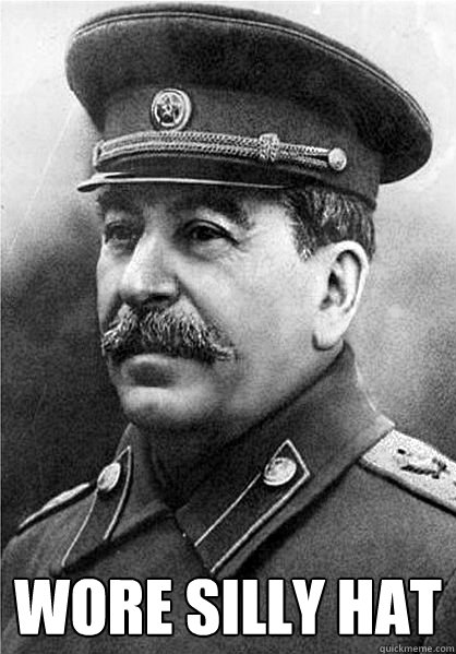  wore silly hat -  wore silly hat  Stalin