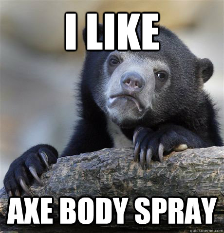 I like AXE body spray  Confession Bear