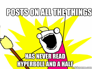 posts on all the things has never read hyperbole and a half  All The Things