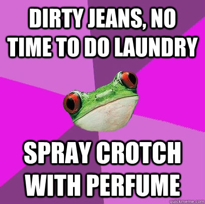 dirty jeans, no time to do laundry spray crotch with perfume  Foul Bachelorette Frog