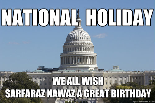 National  holiday We all wish
Sarfaraz Nawaz a great birthday  - National  holiday We all wish
Sarfaraz Nawaz a great birthday   Scumbag Congress