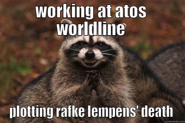 WORKING AT ATOS WORLDLINE PLOTTING RAFKE LEMPENS' DEATH Evil Plotting Raccoon