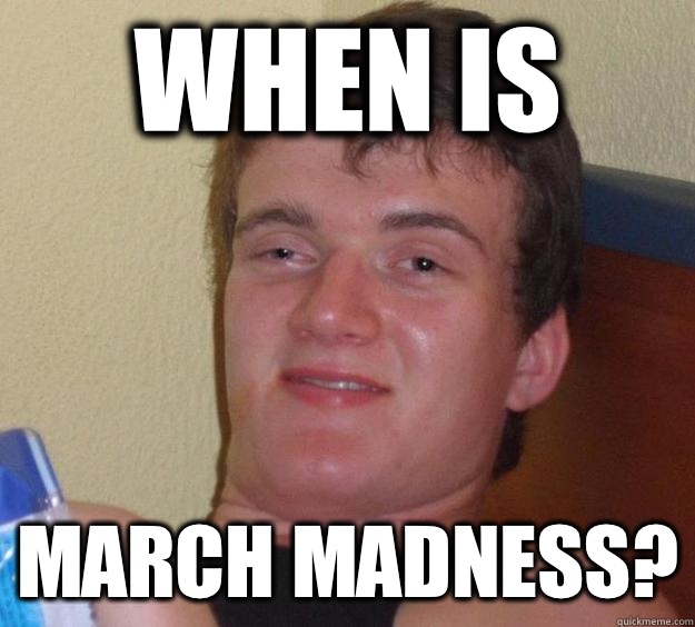 When is  March madness? - When is  March madness?  10 Guy