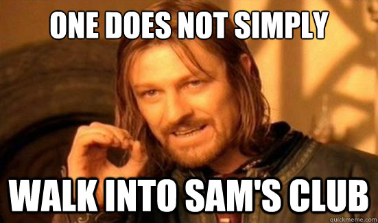 One Does Not Simply walk into Sam's Club  Boromir