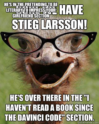 Sure we have Stieg Larsson! He's over there in the 