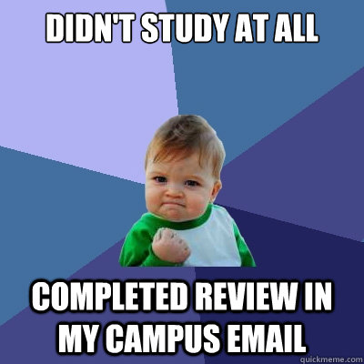 didn't study at all completed review in my campus email  Success Kid