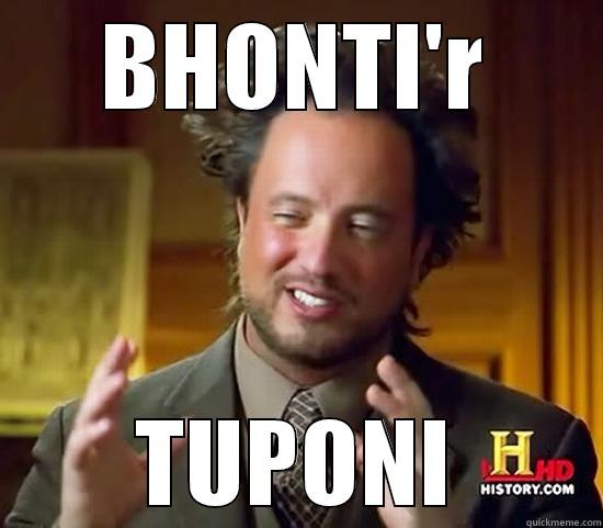 LOL haha - BHONTI'R TUPONI Ancient Aliens