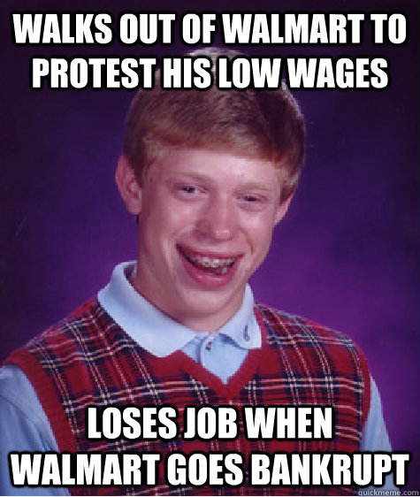 Walks out of walmart to protest his low wages Loses job when Walmart goes bankrupt - Walks out of walmart to protest his low wages Loses job when Walmart goes bankrupt  Misc