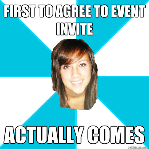 first to agree to event invite actually comes - first to agree to event invite actually comes  Pleasant Facebook Girl