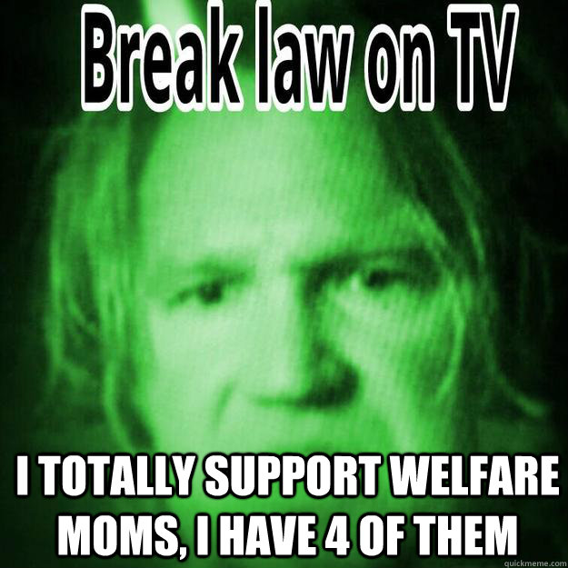  I Totally Support Welfare Moms, I have 4 of Them    