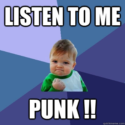 Listen to Me  Punk !!  Success Kid