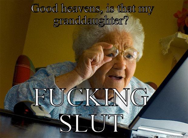 GOOD HEAVENS, IS THAT MY GRANDDAUGHTER?  FUCKING SLUT Grandma finds the Internet