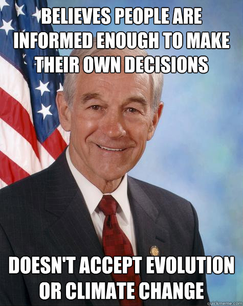 believes people are informed enough to make their own decisions doesn't accept evolution or climate change  Ron Paul