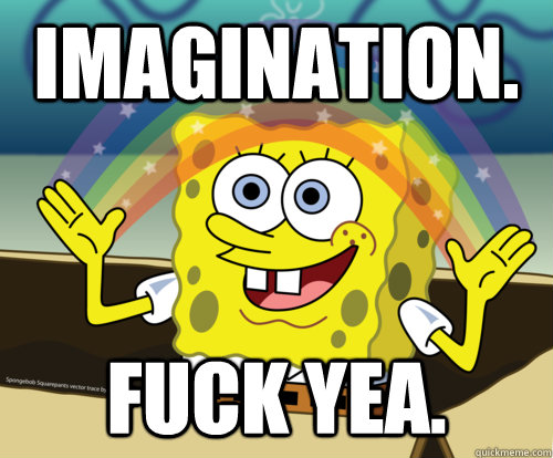 Imagination. Fuck Yea.  Spongebob rainbow