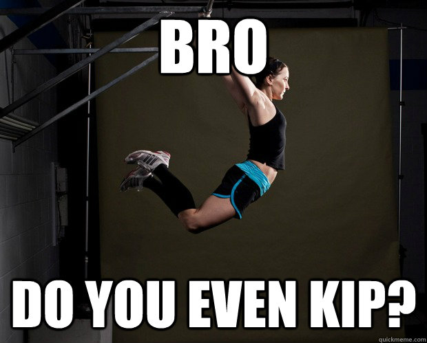 Bro Do You even kip? - Bro Do You even kip?  Kipping Girl