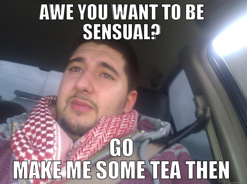 ARAB BOYFRIEND - AWE YOU WANT TO BE SENSUAL? GO MAKE ME SOME TEA THEN Misc