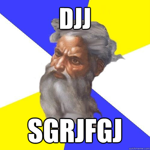 djj sgrjfgj  Advice God