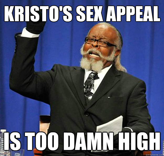 Kristo's sex appeal Is too damn high  Jimmy McMillan