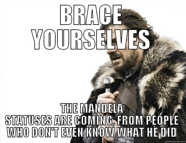 BRACE YOURSELVES THE MANDELA STATUSES ARE COMING, FROM PEOPLE WHO DON'T EVEN KNOW WHAT HE DID Misc