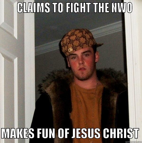      CLAIMS TO FIGHT THE NWO  MAKES FUN OF JESUS CHRIST Scumbag Steve