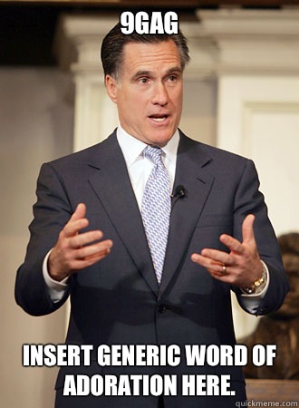 9GAG Insert generic word of adoration here. - 9GAG Insert generic word of adoration here.  Relatable Romney