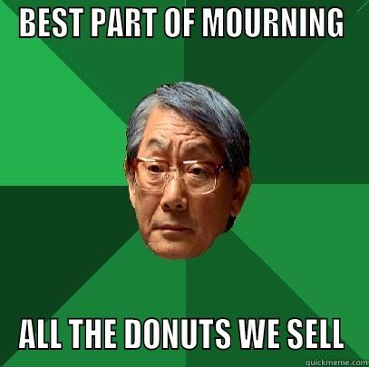 BEST PART OF MOURNING ALL THE DONUTS WE SELL High Expectations Asian Father