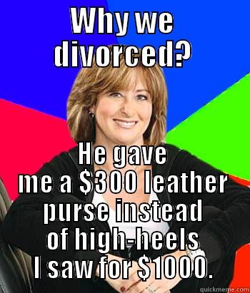 Funny Title. Now let me upload this. - WHY WE DIVORCED? HE GAVE ME A $300 LEATHER PURSE INSTEAD OF HIGH-HEELS I SAW FOR $1000. Sheltering Suburban Mom