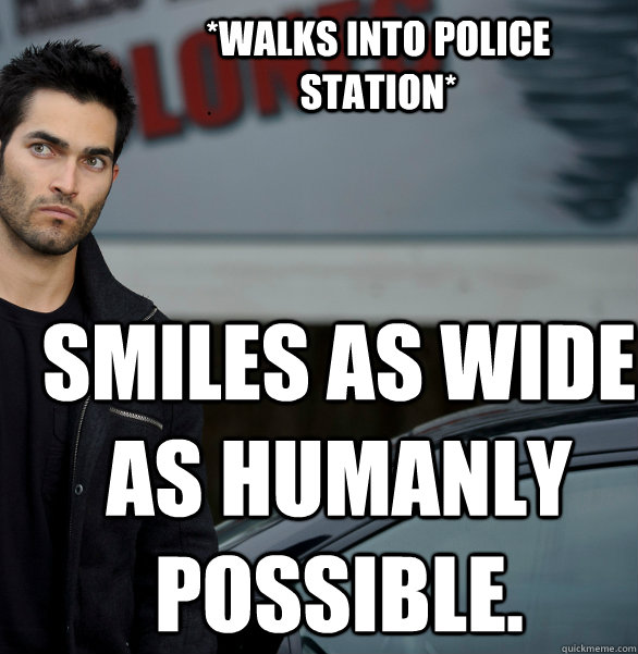 *Walks into police station* Smiles as wide as humanly possible.  Actual Creeper Tyler Hoechlin