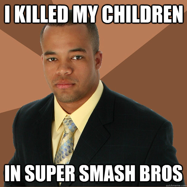 I killed my children In super smash bros  Successful Black Man