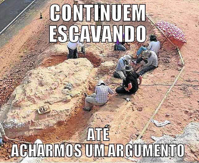 CONTINUEM ESCAVANDO ATÉ ACHARMOS UM ARGUMENTO Misc