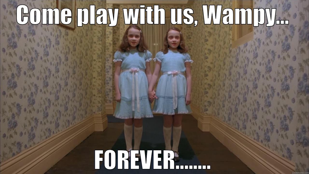 COME PLAY WITH US, WAMPY... FOREVER........ Misc