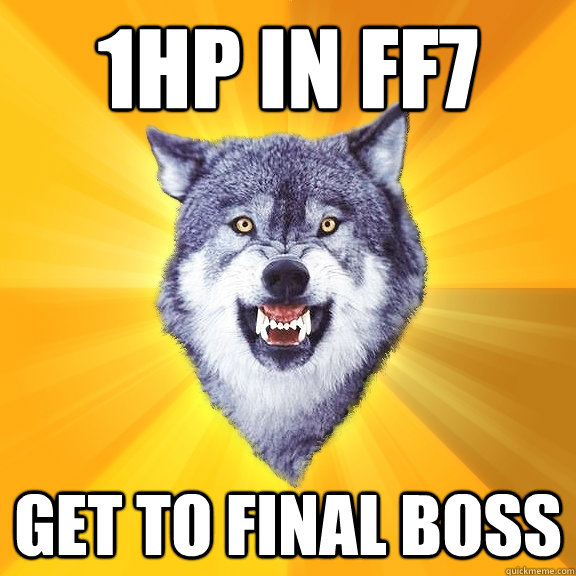 1hp in ff7 get to final boss  Courage Wolf