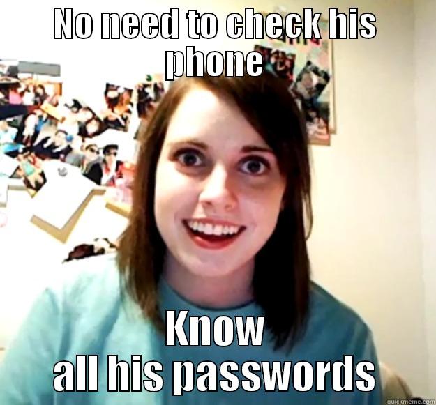 NO NEED TO CHECK HIS PHONE KNOW ALL HIS PASSWORDS Overly Attached Girlfriend