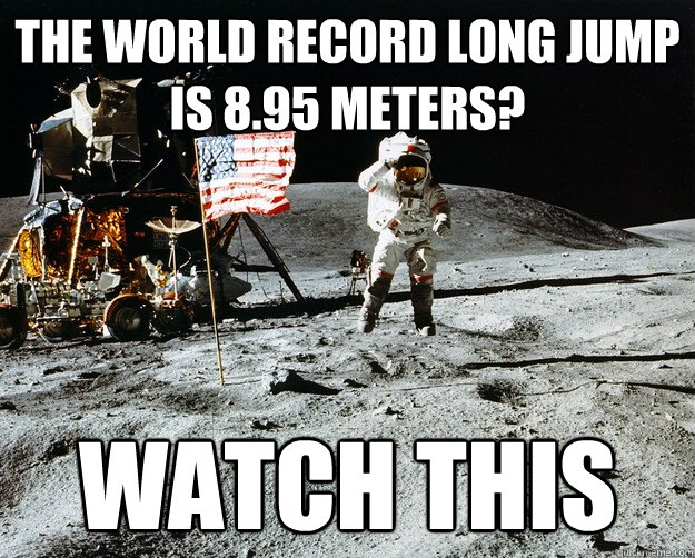 The world record long jump is 8.95 meters? Watch this  Unimpressed Astronaut