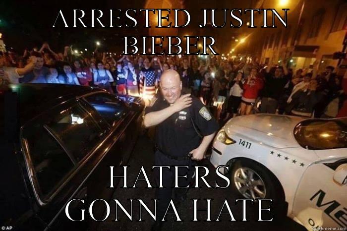 ARRESTED JUSTIN BIEBER HATERS GONNA HATE Misc