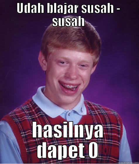 UDAH BLAJAR SUSAH - SUSAH HASILNYA DAPET 0 Bad Luck Brian