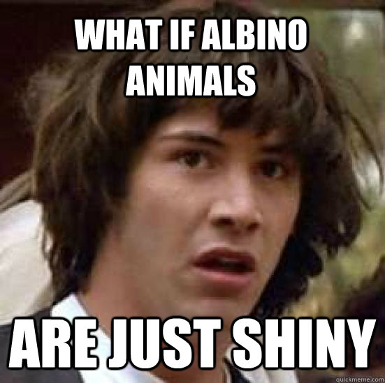 What if albino animals Are just shiny  conspiracy keanu