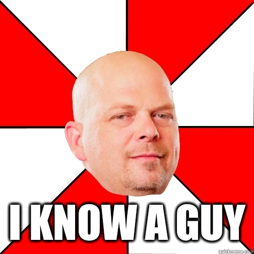  I know a guy  Pawn Star