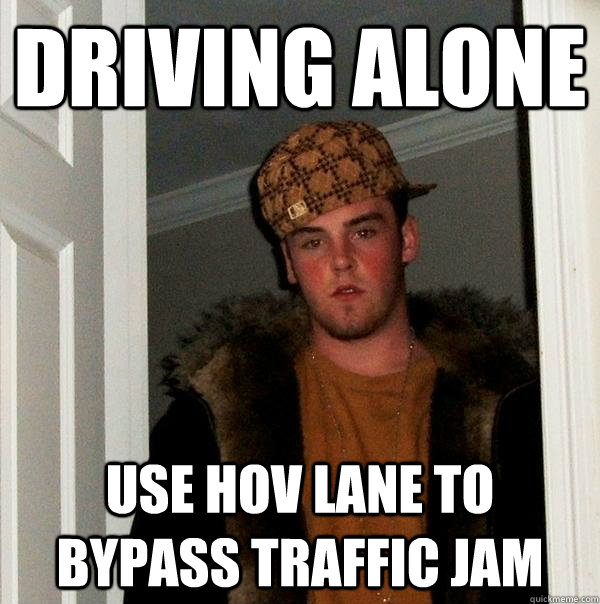 driving alone use hov lane to bypass traffic jam - driving alone use hov lane to bypass traffic jam  Scumbag Steve