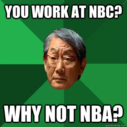 You work at NBC? Why not NBA? - You work at NBC? Why not NBA?  High Expectations Asian Father