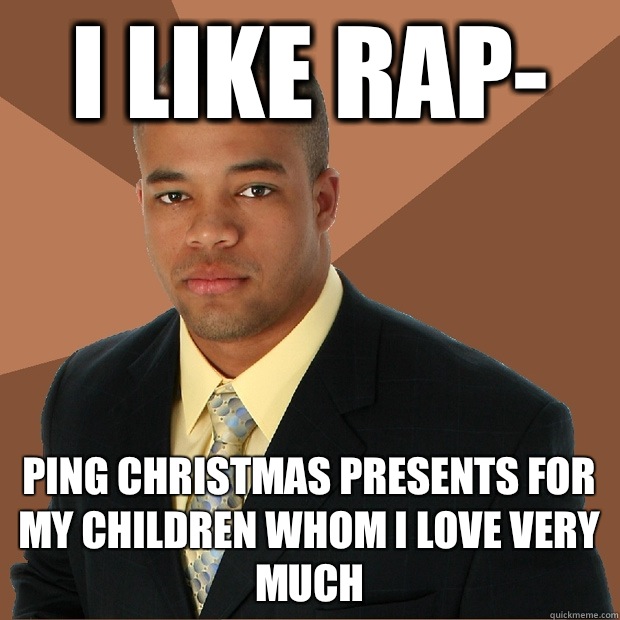 I like rap- Ping Christmas presents for my children whom I love very much  Successful Black Man