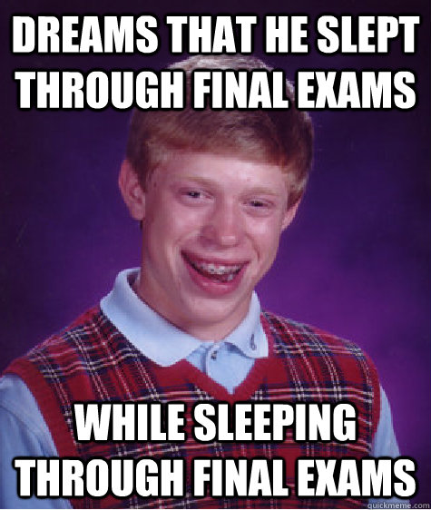 Dreams that he slept through final exams while sleeping through final exams - Dreams that he slept through final exams while sleeping through final exams  Misc