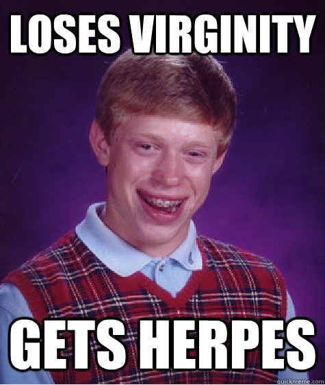 Loses virginity gets herpes   Bad Luck Brian