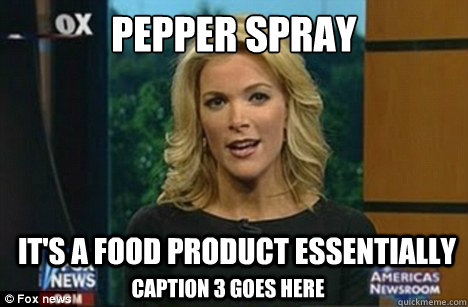 Pepper Spray It's a food product essentially Caption 3 goes here  Megyn Kelly