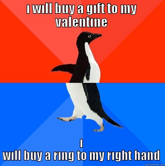 I WILL BUY A GIFT TO MY VALENTINE I WILL BUY A RING TO MY RIGHT HAND Socially Awesome Awkward Penguin