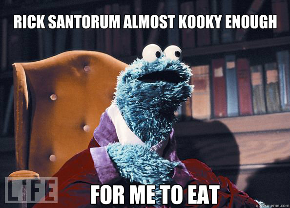 Rick santorum almost kooky enough for me to eat  Cookieman