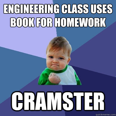 Engineering class uses Book for Homework Cramster  Success Kid