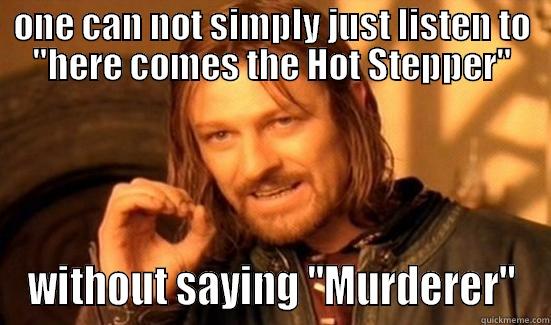 Hot Stepper  - ONE CAN NOT SIMPLY JUST LISTEN TO 