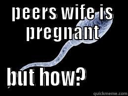 PEERS WIFE IS PREGNANT BUT HOW?          Misc