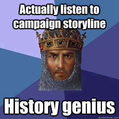 Actually listen to campaign storyline History genius  Age of Empires